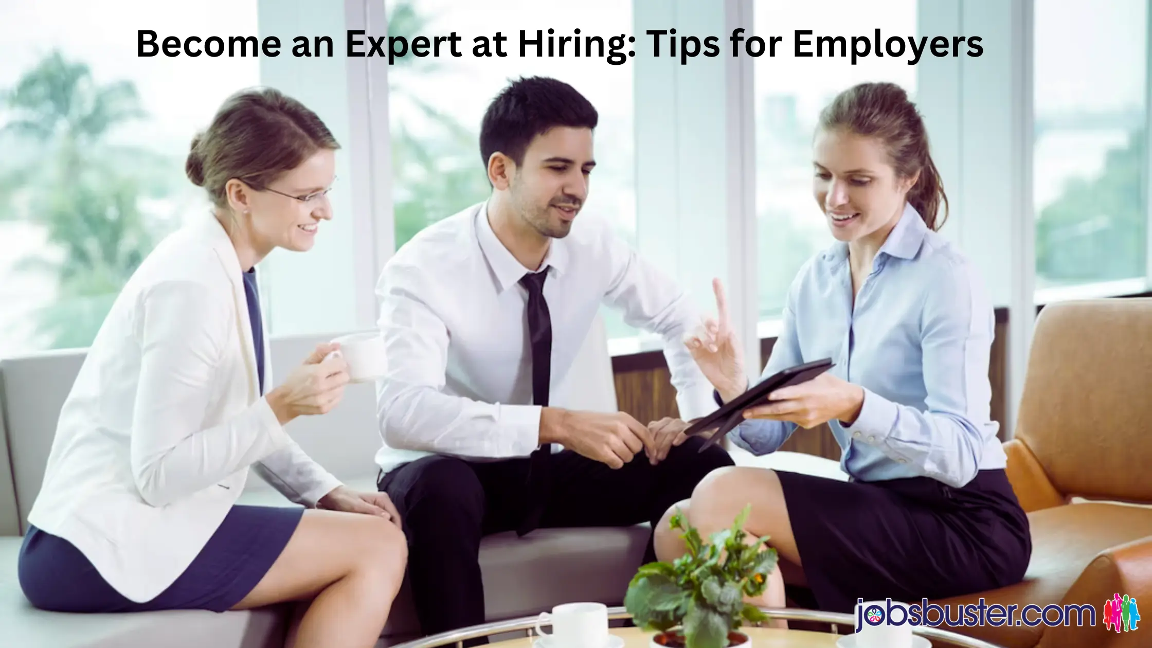 Become an Expert at Hiring: Tips for Employers