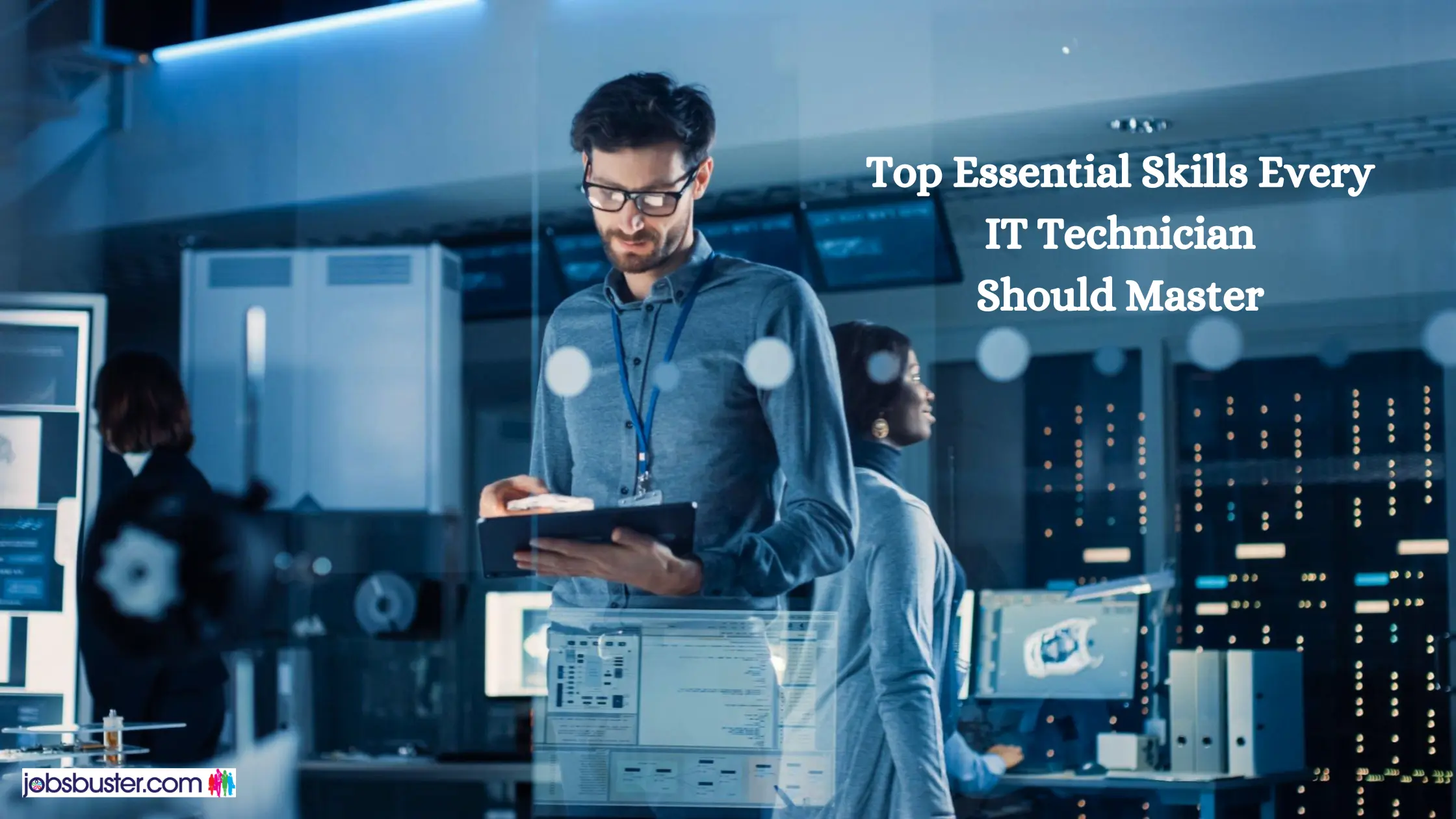 Top Essential Skills Every IT Technician Should Master