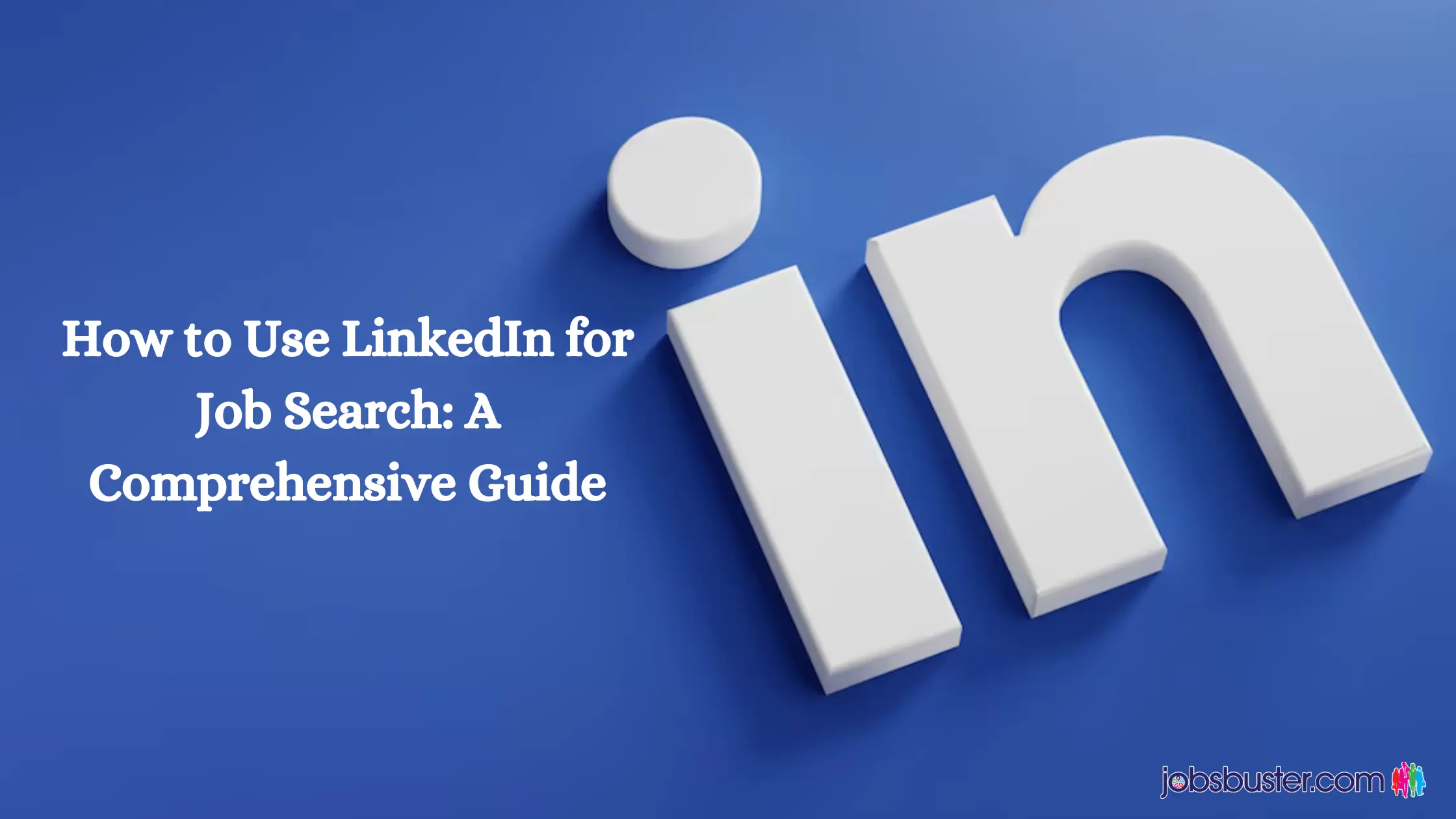 How to Use LinkedIn for Job Search: A Comprehensive Guide